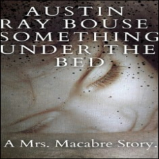 Something Under The Bed A Mrs. Macabre Story Something Under The Bed A Mrs. Macabre Story